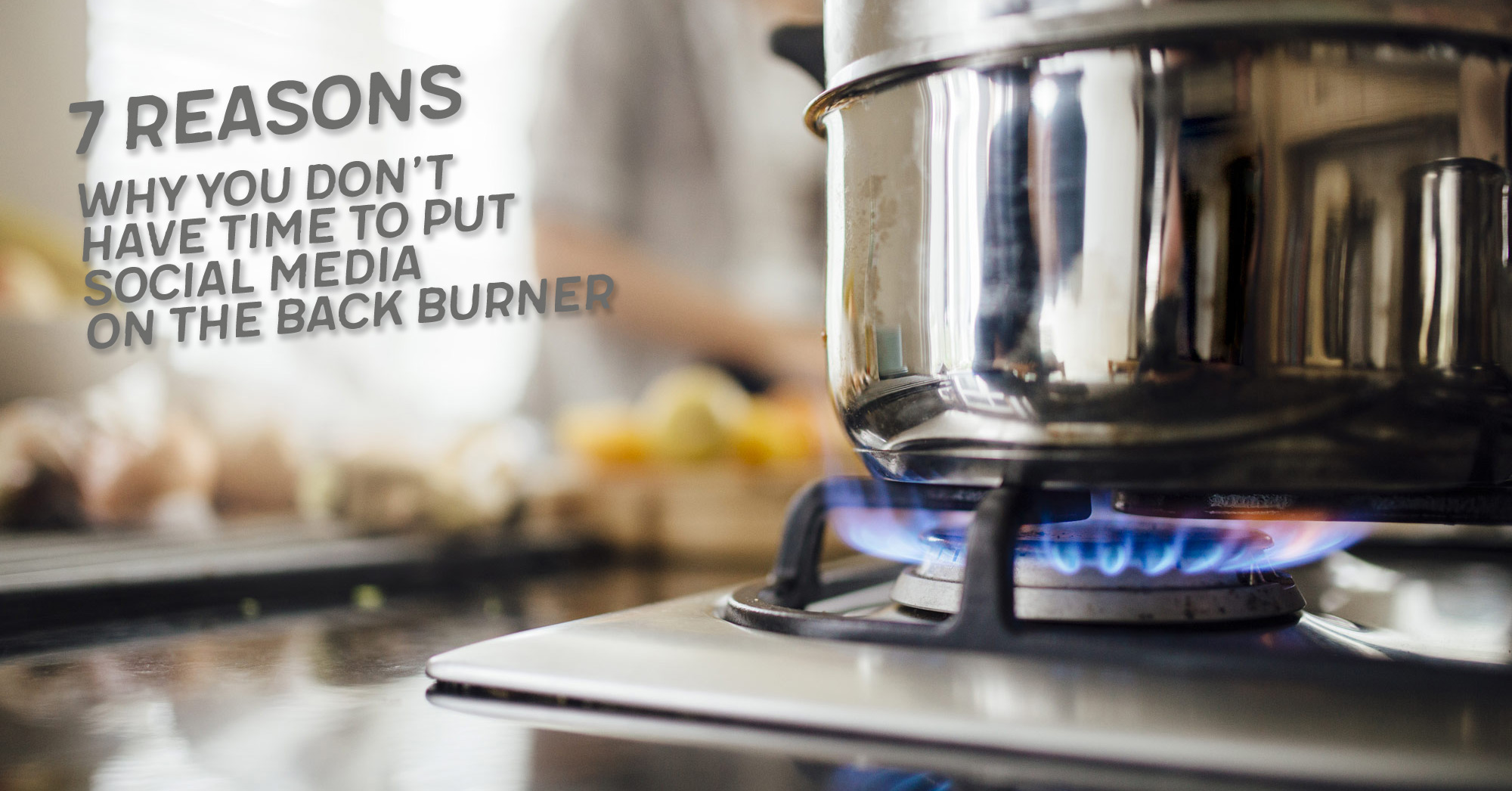 7 Reasons Why You Don't Have Time To Put Social Media on the Back Burner